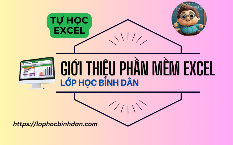 Học Excel: Bài 1 -Giới thiệu về phần mềm bảng tính Excel
